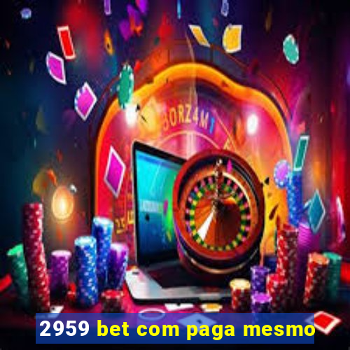 2959 bet com paga mesmo